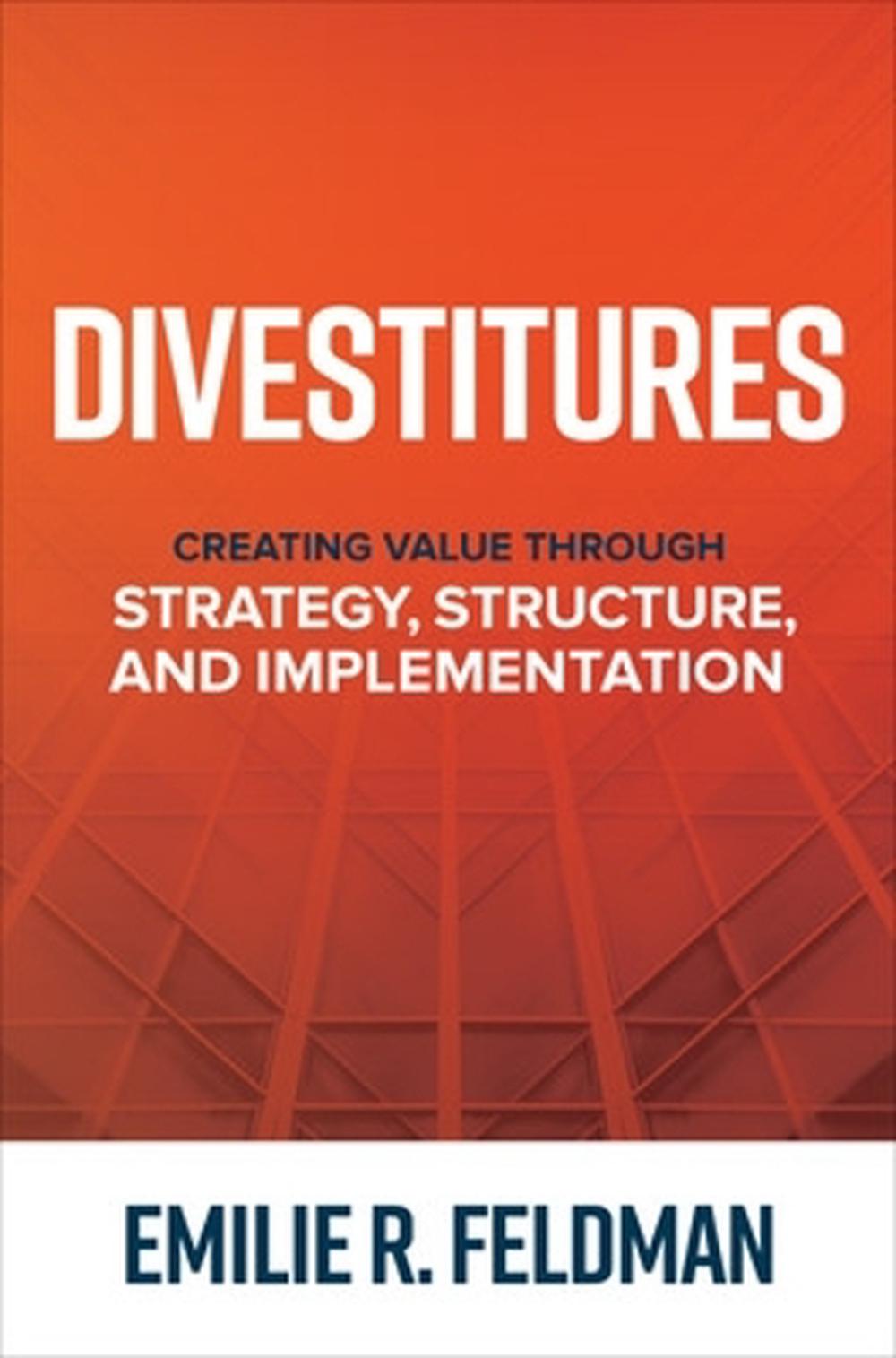 Divestitures: Creating Value Through Strategy, Structure, and Implementation by Emilie Feldman - ISBN: 9781264277568