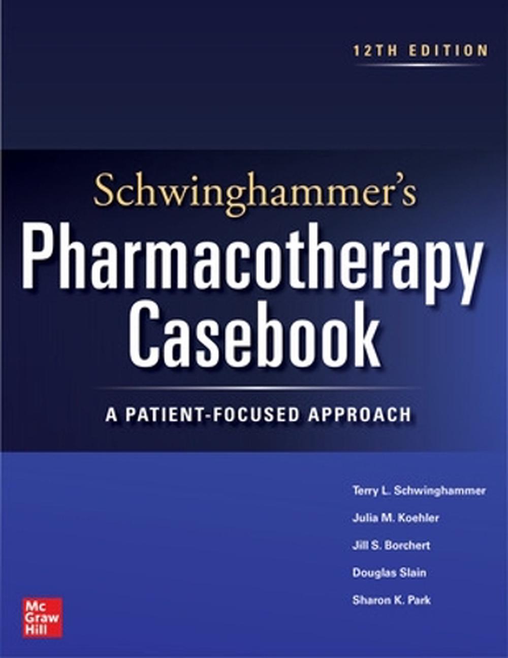 Schwinghammer's Pharmacotherapy Casebook: A Patient-Focused Approach, Twelfth Edition, 12th Edition by Douglas Slain - ISBN: 9781264278480
