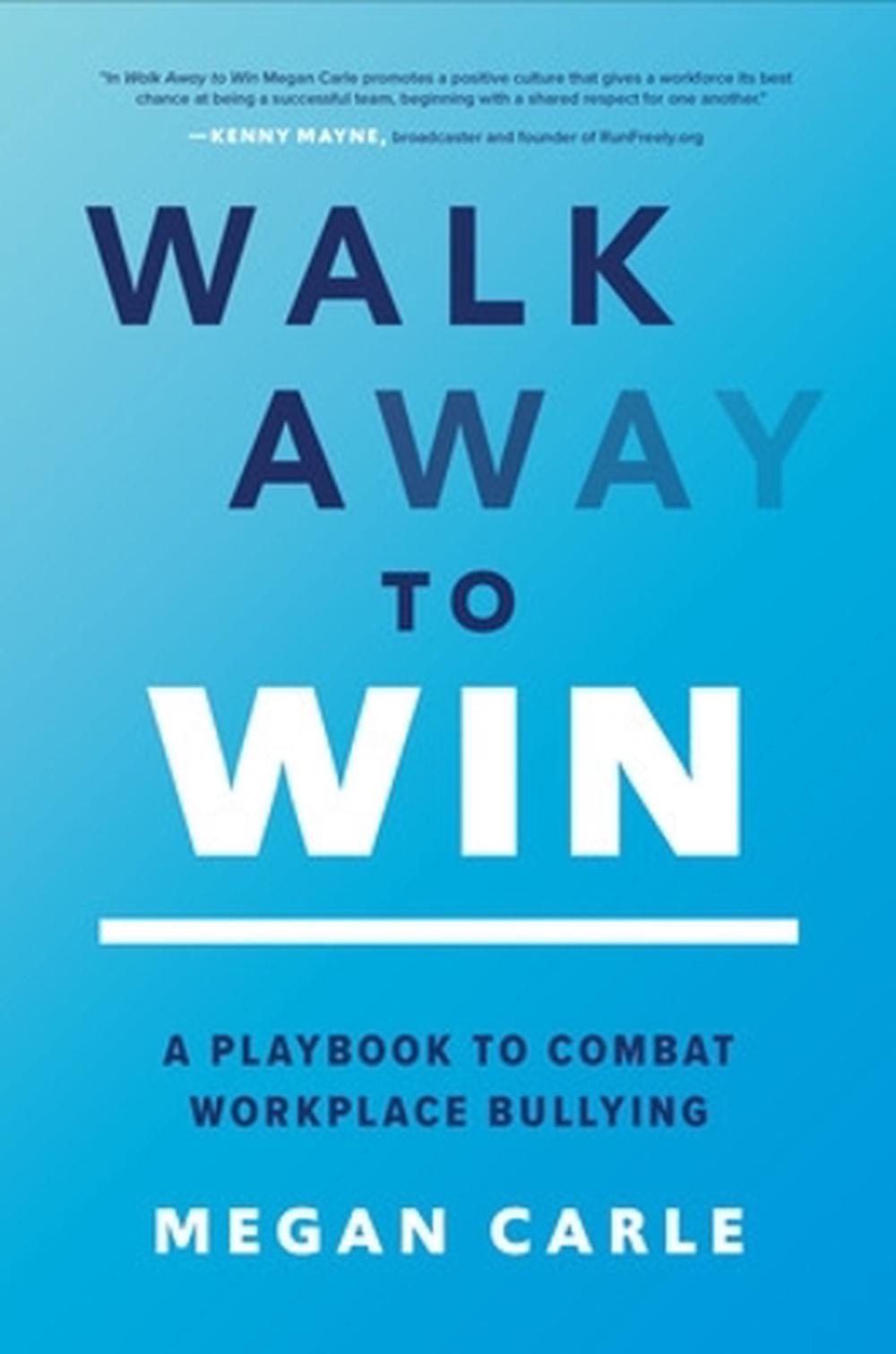 Walk Away to Win: A Playbook to Combat Workplace Bullying, 9781264949632