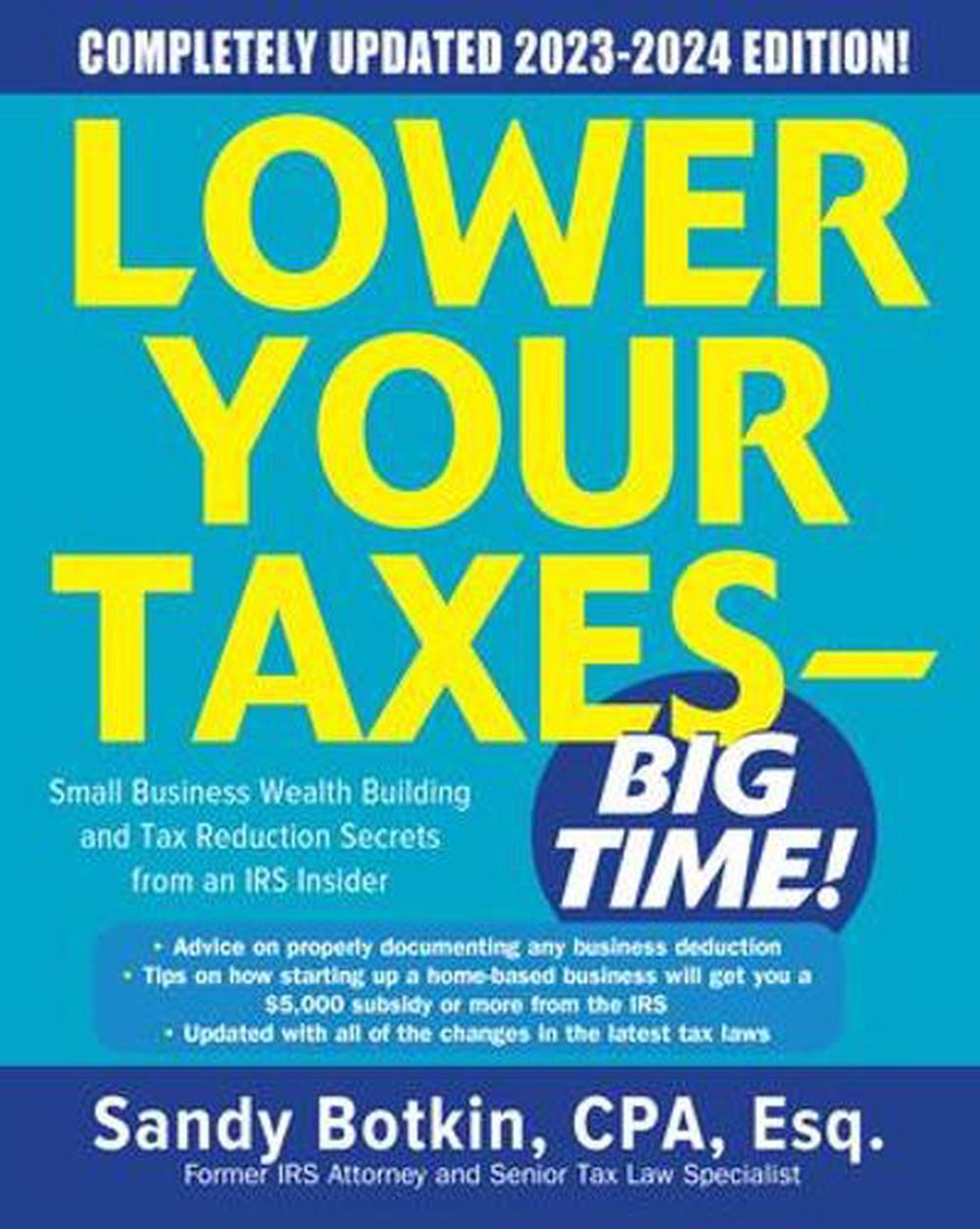 Lower Your Taxes - BIG TIME! 2023-2024: Small Business Wealth Building and Tax Reduction Secrets from an IRS Insider, 9781265045685