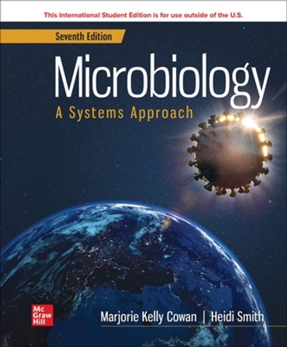 Microbiology: A Systems Approach ISE, 7th Edition by Marjorie Kelly Cowan - ISBN: 9781266177330