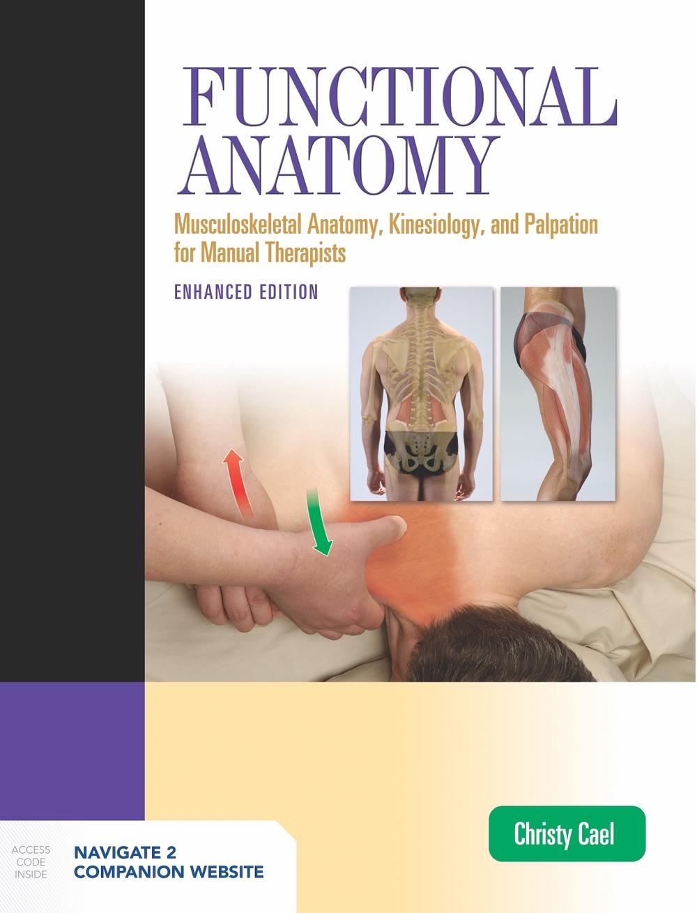 Functional Anatomy, Revised And Updated Version: Musculoskeletal Anatomy, Kinesiology, And Palpation For Manual Therapists, Enhanced Edition packaged companion Website Access Code by Christy Cael - ISBN: 9781284222791