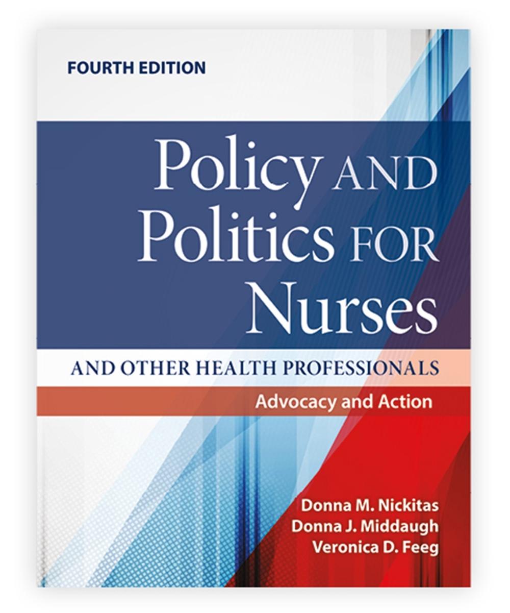 Policy and Politics for Nurses and Other Health Professionals: Advocacy and Action by Donna M. Nickitas - ISBN: 9781284257694