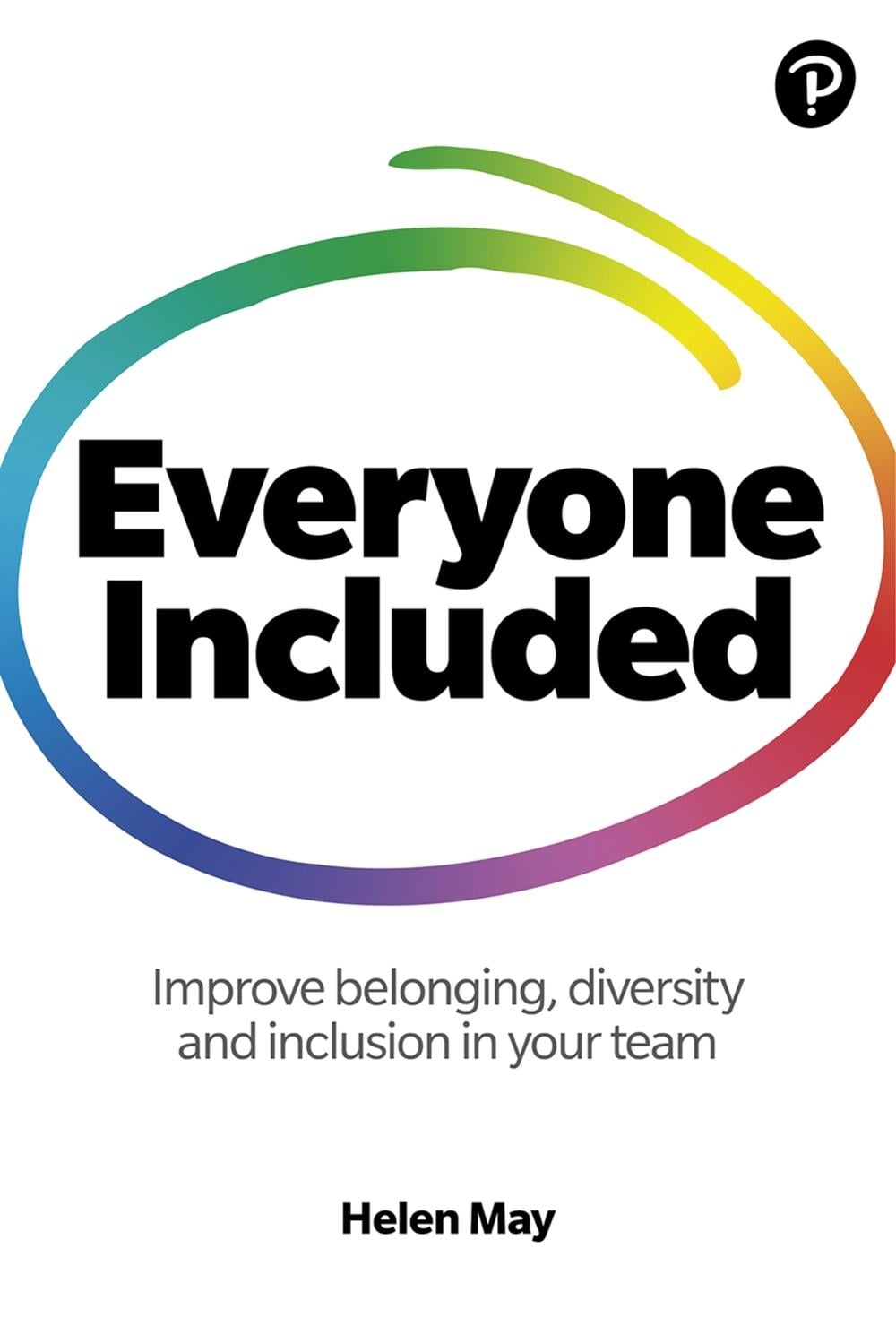 Everyone Included: How to improve belonging, diversity and inclusion in your team by Helen May - ISBN: 9781292342603