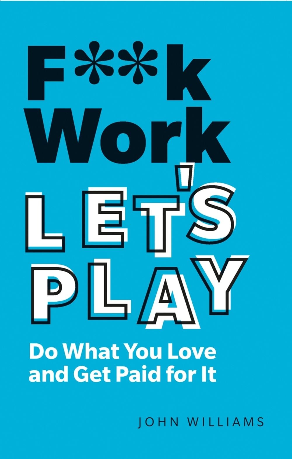 F**k Work, Let's Play, 2nd Edition by John Spencer Williams - ISBN: 9781292349367