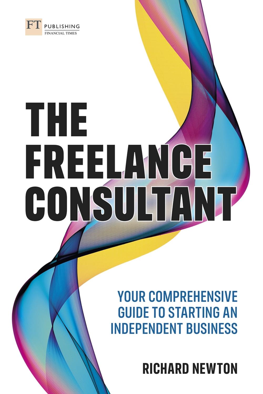 Freelance Consultant, The: Your comprehensive guide to starting an independent business, 9781292360836