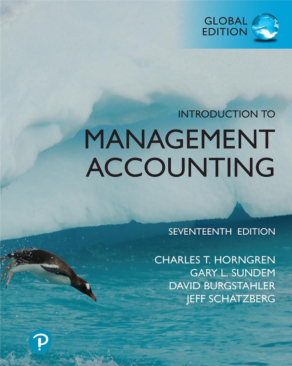 Introduction to Management Accounting, Global Edition, 17th Edition, 9781292412566