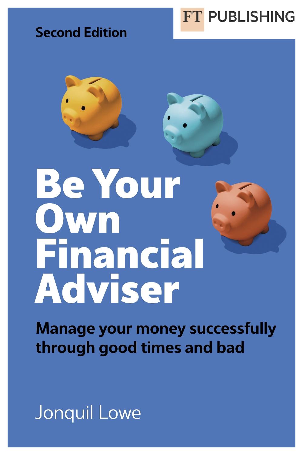 Be Your Own Financial Adviser: Manage your finances successfully through good times and bad, 9781292458397