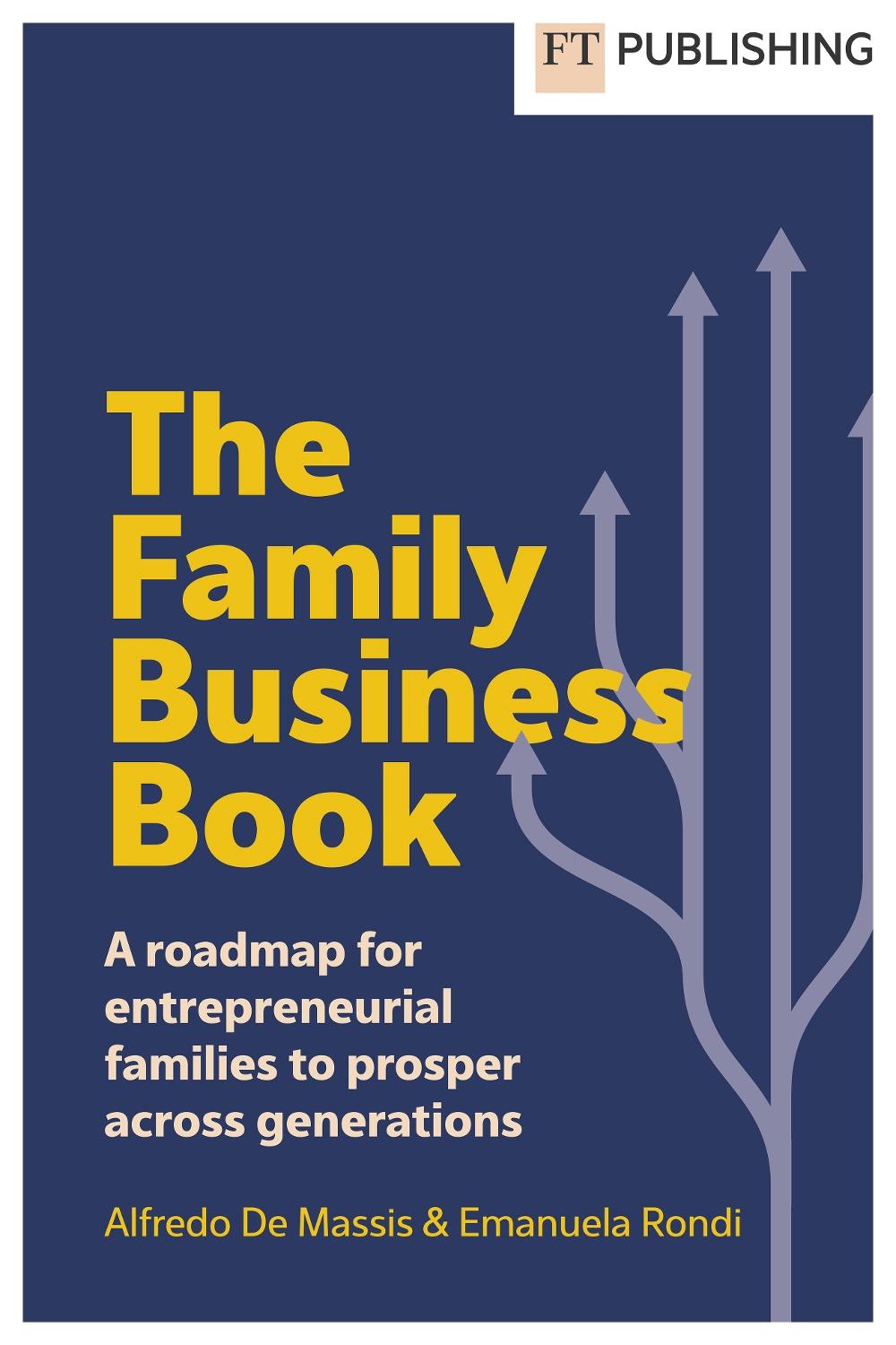 The Family Business Book: A roadmap for entrepreneurial families to prosper across generations by Alfredo De Massis - ISBN: 9781292725604