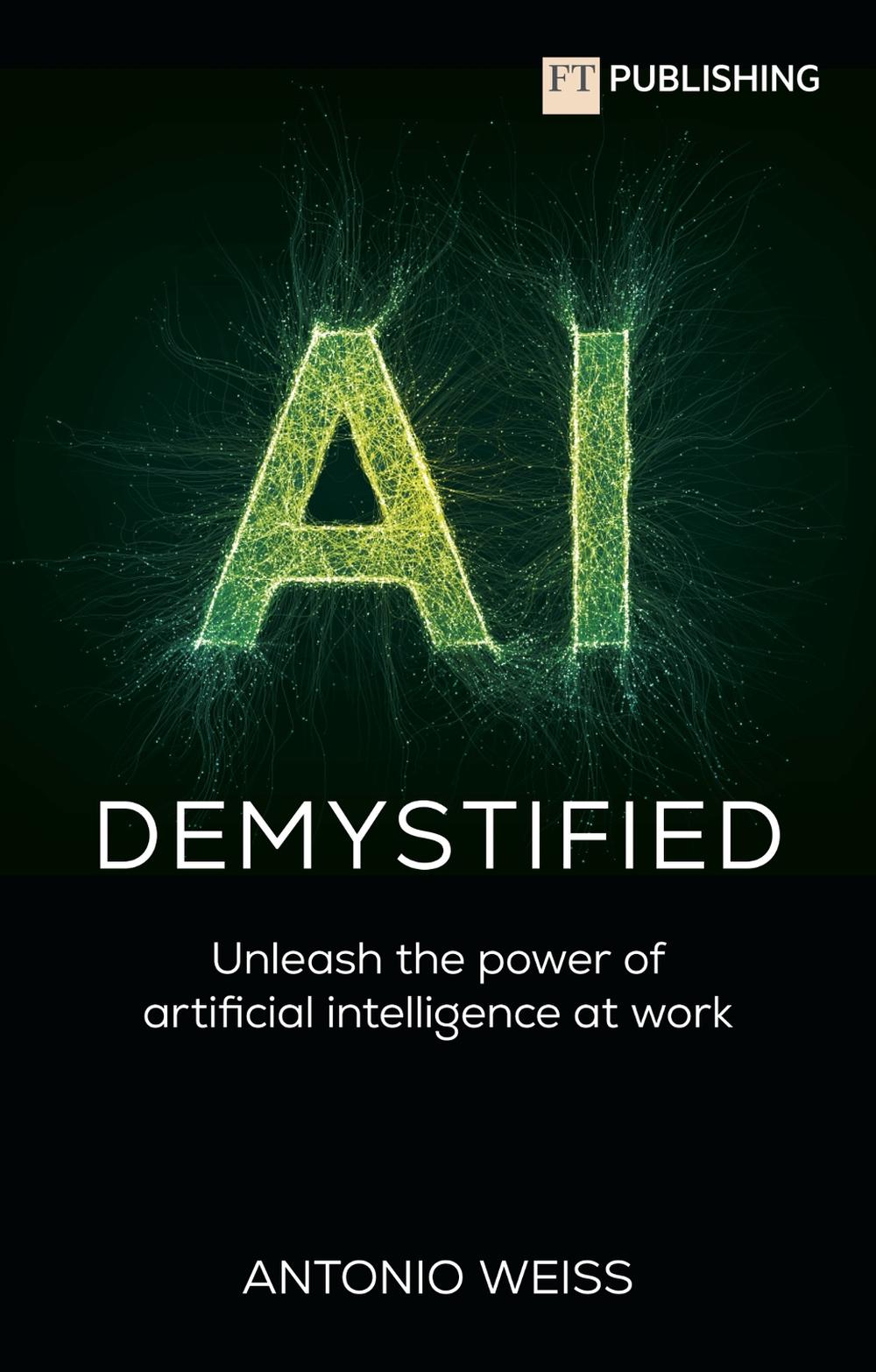 AI Demystified: Unleash the power of artificial intelligence at work, 9781292742670