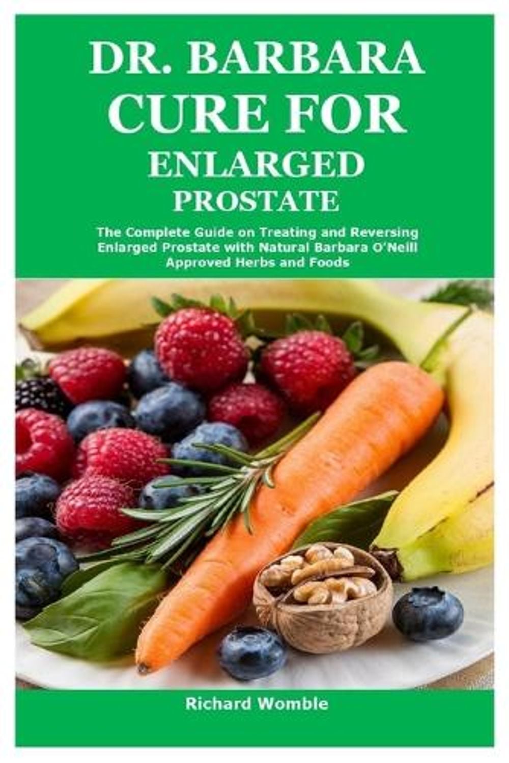 Dr. Barbara Cure for Enlarged Prostate by Richard Womble - ISBN: 9781300489351