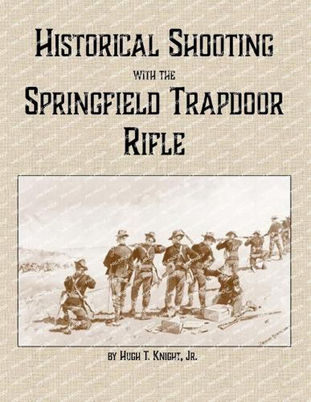 Historical Shooting with the Springfield Trapdoor Rifle, 9781300701224