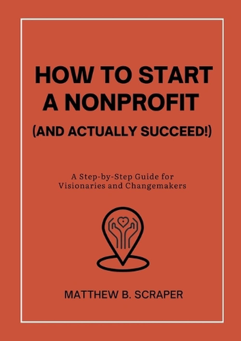 How to Start a Nonprofit (and Actually Succeed!) by Matthew Scraper ...