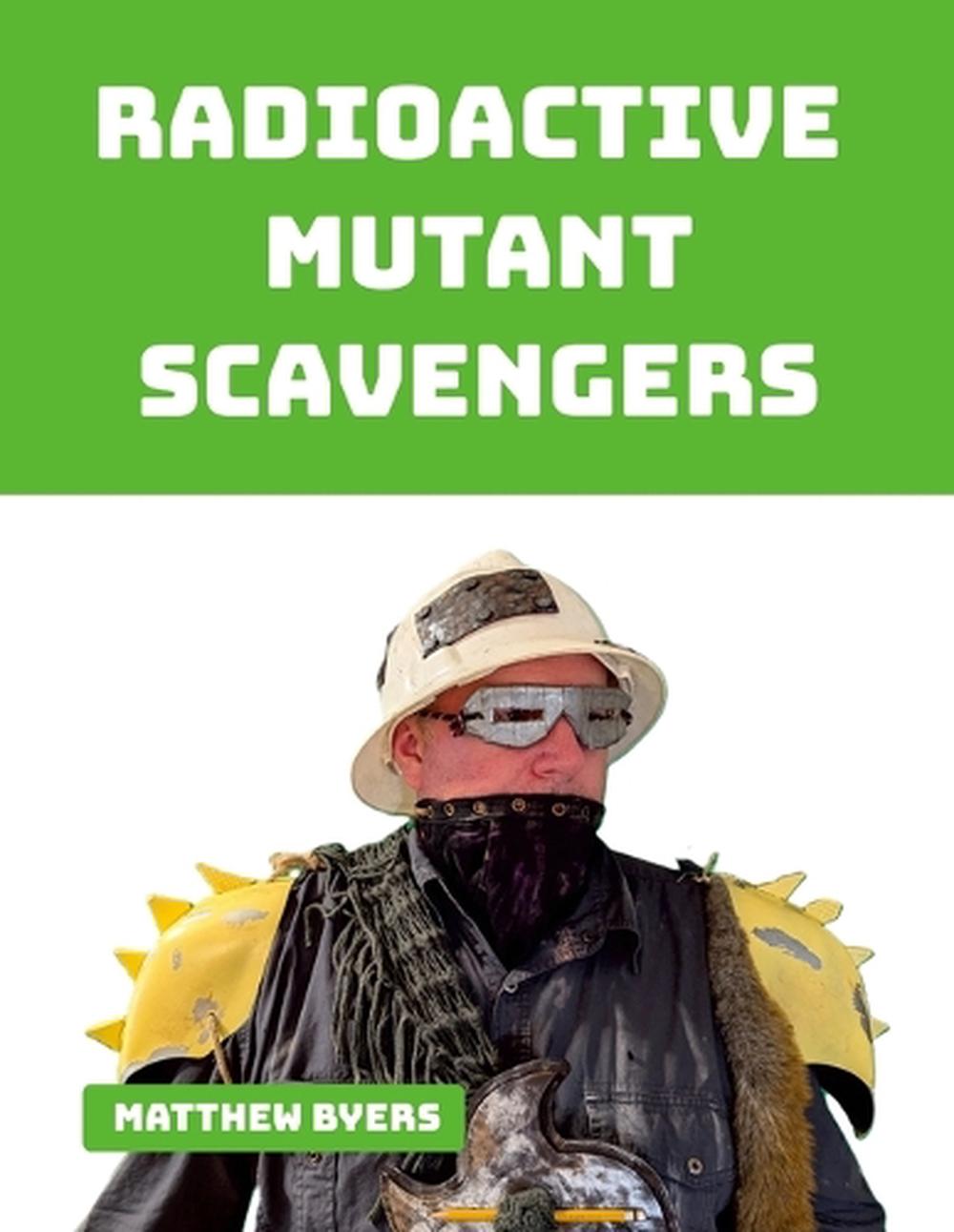 Radioactive Mutant Scavengers by Matthew Byers - ISBN: 9781304097385