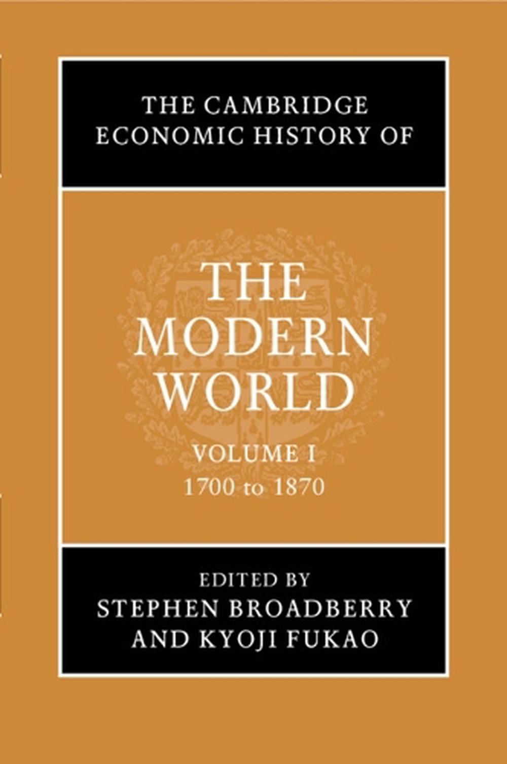 The Cambridge Economic History of the Modern World: Volume 1, 1700 to 1870, 9781316612248