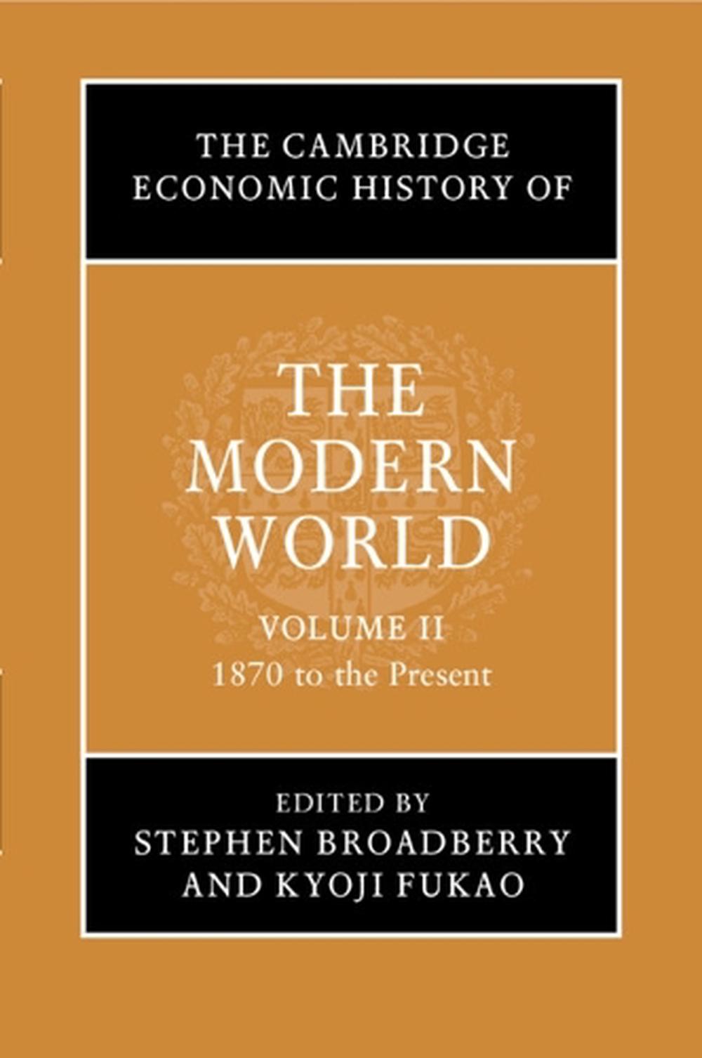 The Cambridge Economic History of the Modern World: Volume 2, 1870 to the Present, 9781316612279