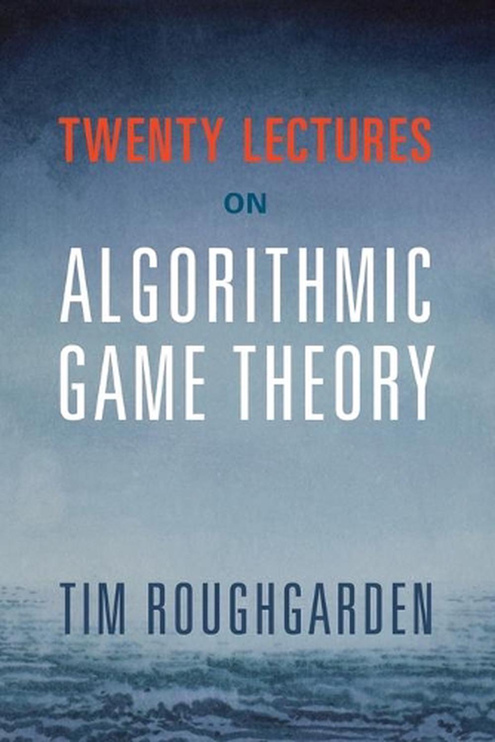 Twenty Lectures on Algorithmic Game Theory, 9781316624791