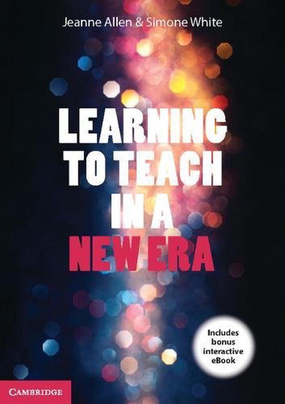 Learning To Teach In A New Era