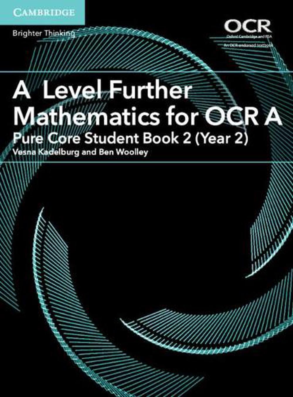 A Level Further Mathematics for OCR A Pure Core Student Book 2 (Year 2) by Vesna Kadelburg - ISBN: 9781316644393
