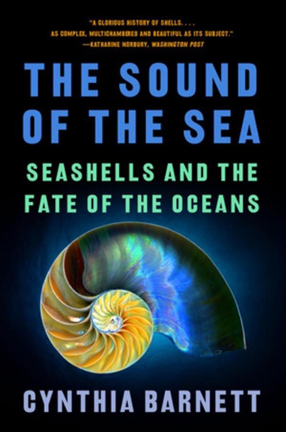 The Sound of the Sea: Seashells and the Fate of the Oceans by Cynthia Barnett - ISBN: 9781324022077