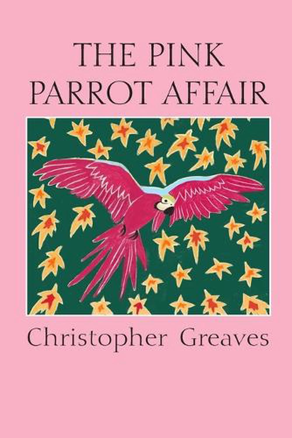The Pink Parrot Affair by Christopher Greaves - ISBN: 9781326209711