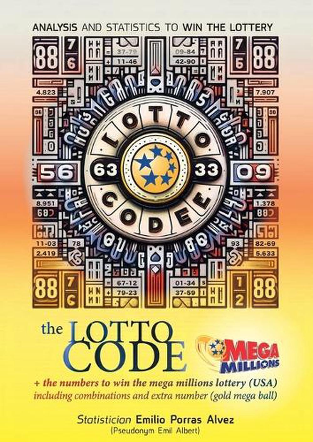 The Lotto Code, Analysis and Statistics to Win the Lottery + The Numbers to Win the MEGA MILLIONS Lottery (USA) Including Combinations and Extra Number (Gold Mega Ball) by Emil Albert - ISBN: 9781326223151