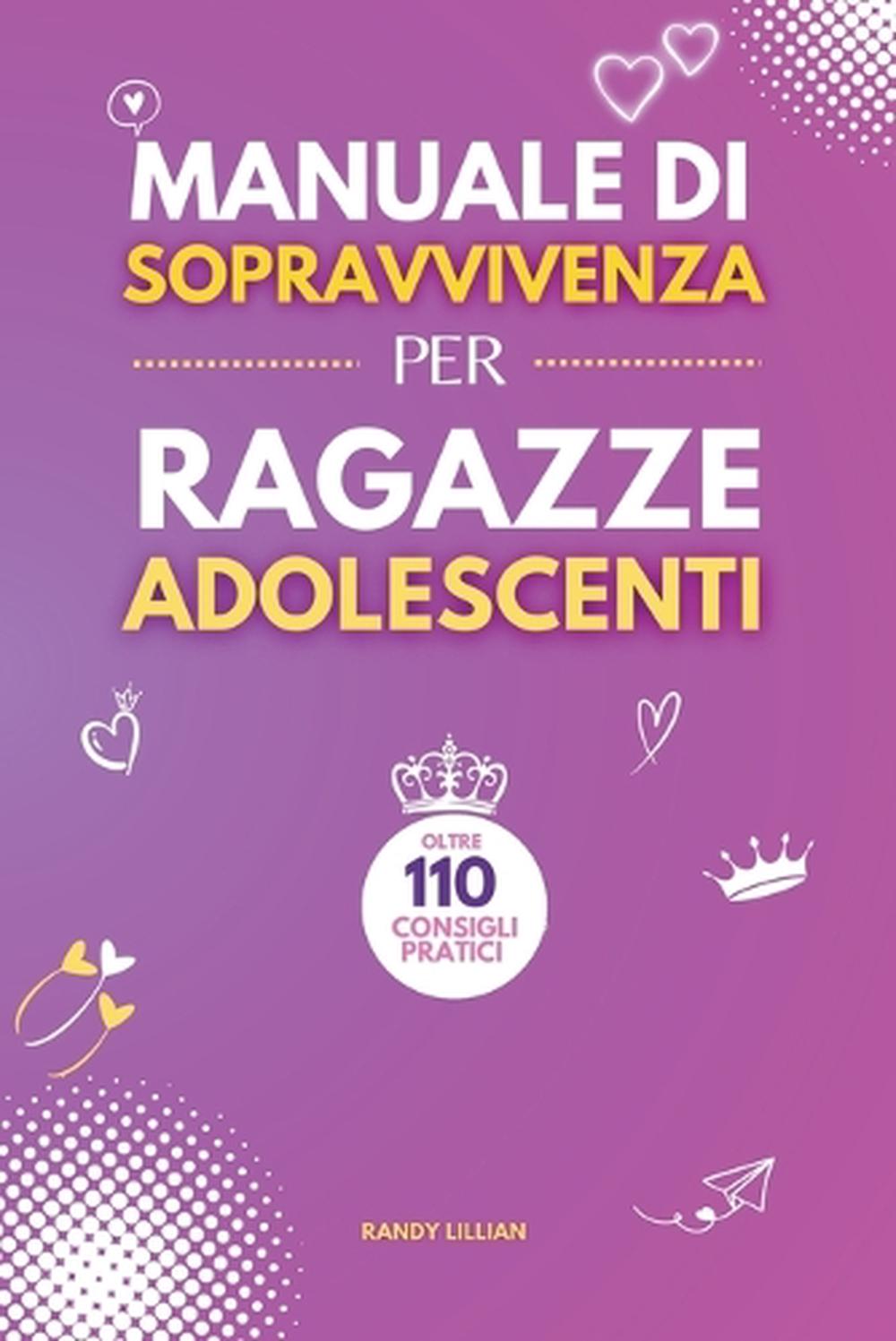 Manuale di Sopravvivenza per Ragazze Adolescenti, 9781326630621