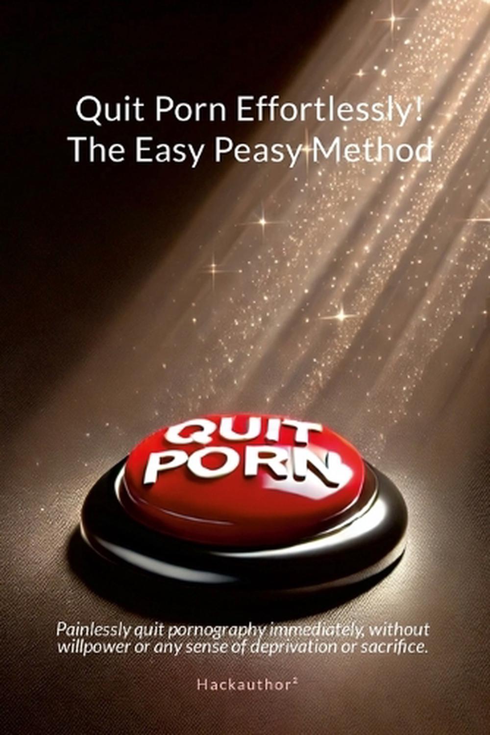 Quit Porn Effortlessly! The Easy Peasy Method by Hackauthor² - ISBN: 9781326850500