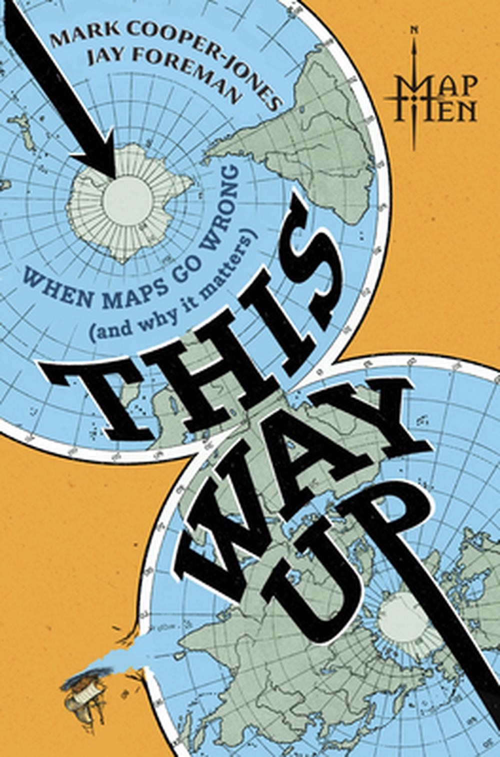 This Way Up: When Maps Go Wrong (and Why It Matters), 9781335001313