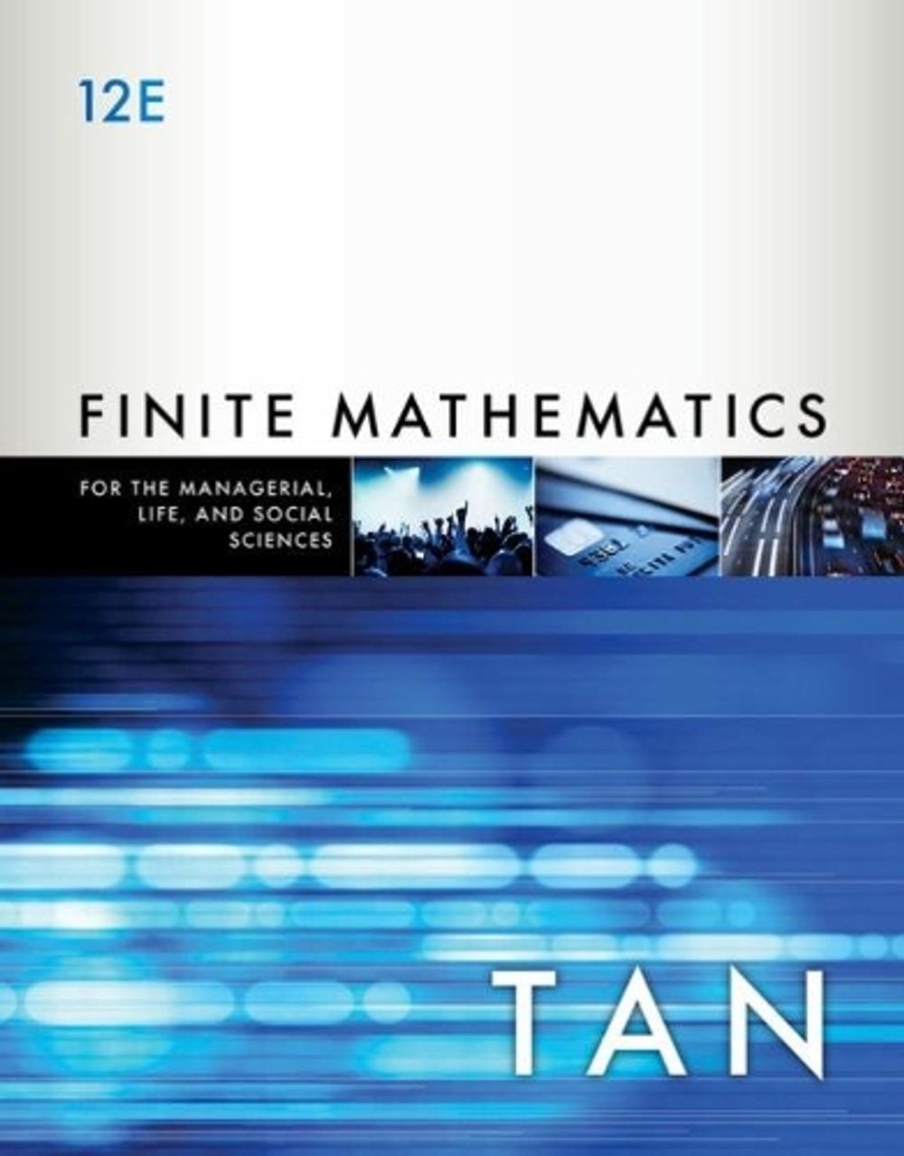 Finite Mathematics for the Managerial, Life, and Social Sciences, 12th Edition by Soo Tan - ISBN: 9781337405782