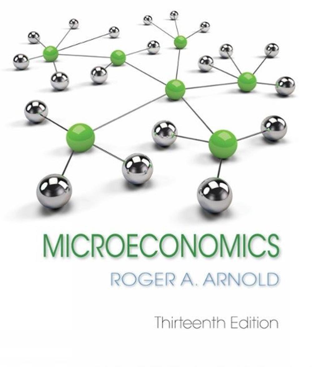 Microeconomics, 13th Edition by Roger A. Arnold - ISBN: 9781337617406