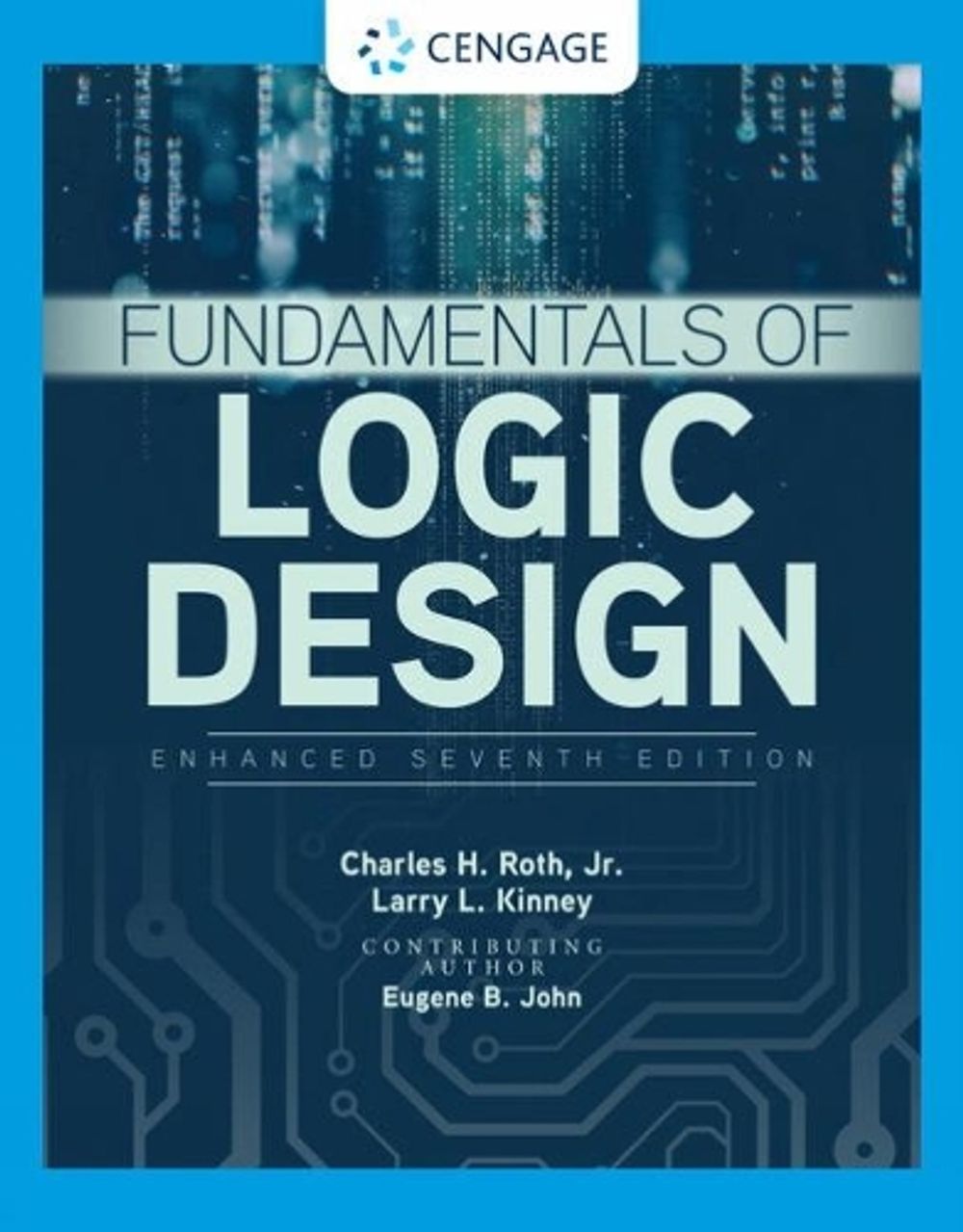 Fundamentals of Logic Design, Enhanced Edition, 7th Edition by Eugene John - ISBN: 9781337620352