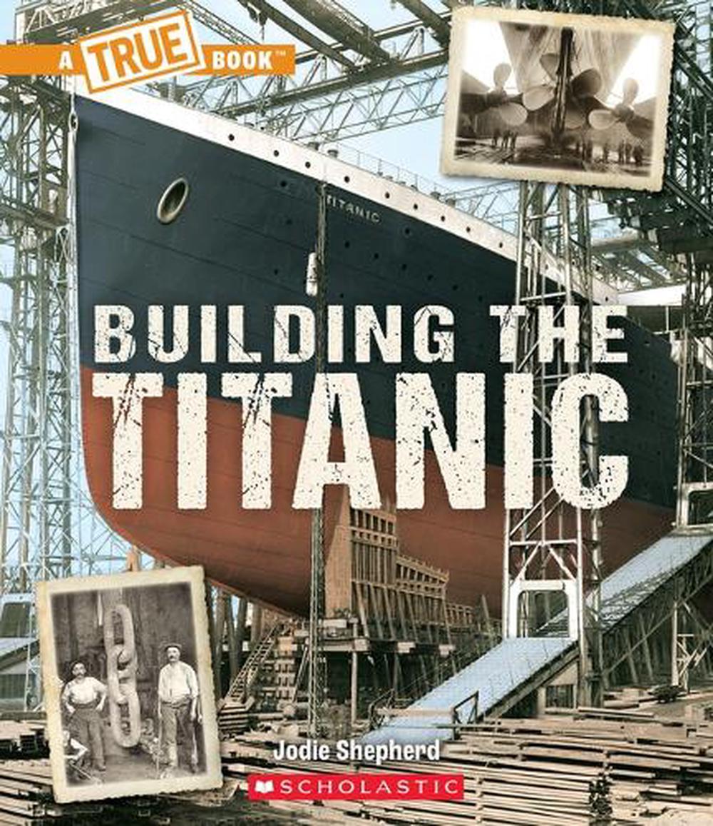 Building the Titanic (a True Book The Titanic) by Jodie Shepherd, Paperback, 9781338840483