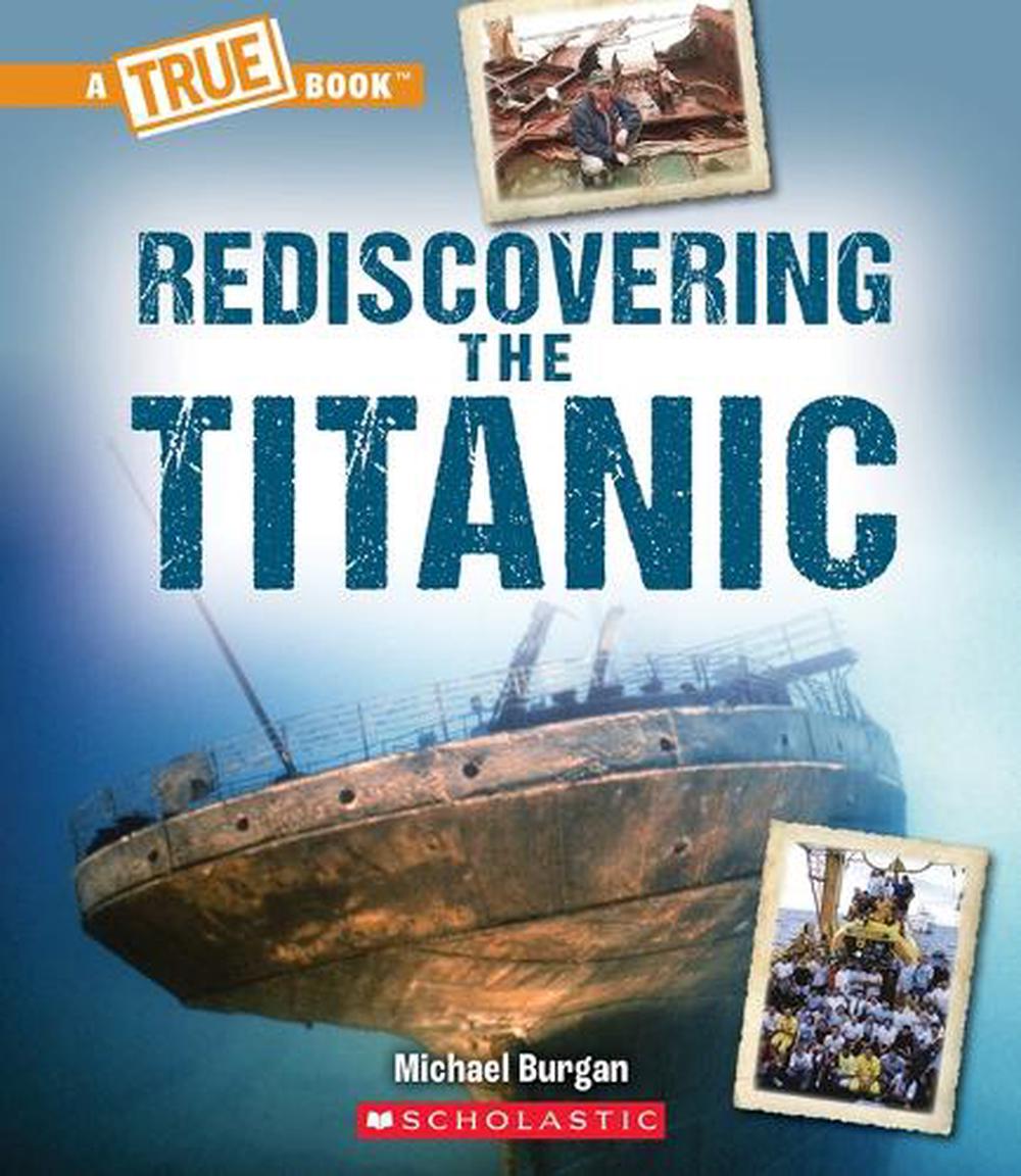 Rediscovering The Titanic (a True Book: The Titanic) By Burgan, Michael ...