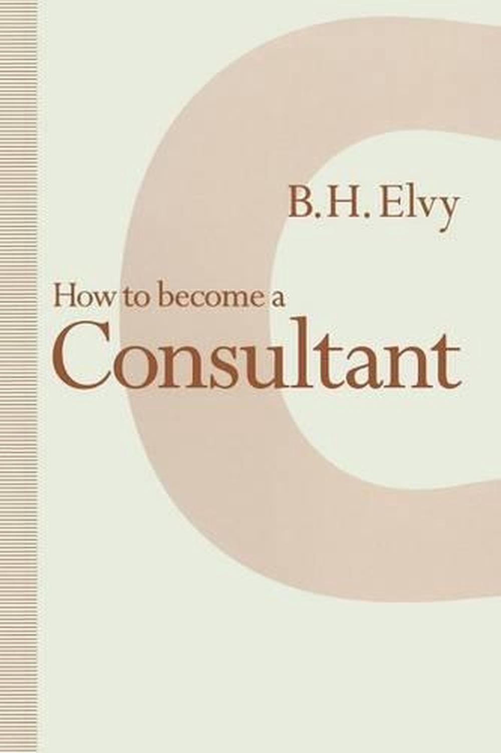 How to Become a Consultant, 1st Edition, 9781349130924