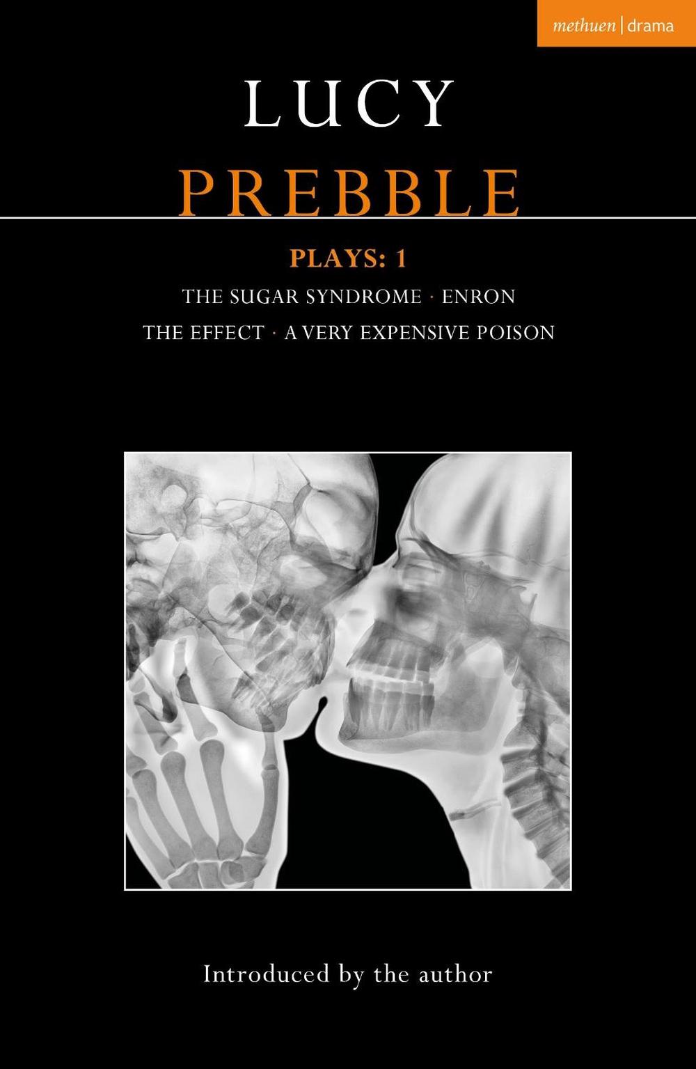 Lucy Prebble Plays 1 The Sugar Syndrome; Enron; the Effect; a Very Expensive Poison by Lucy Lucy Prebble Plays 1 The Sugar Syndrome; Enron; the Effect; a Very Expensive Poison by Lucy