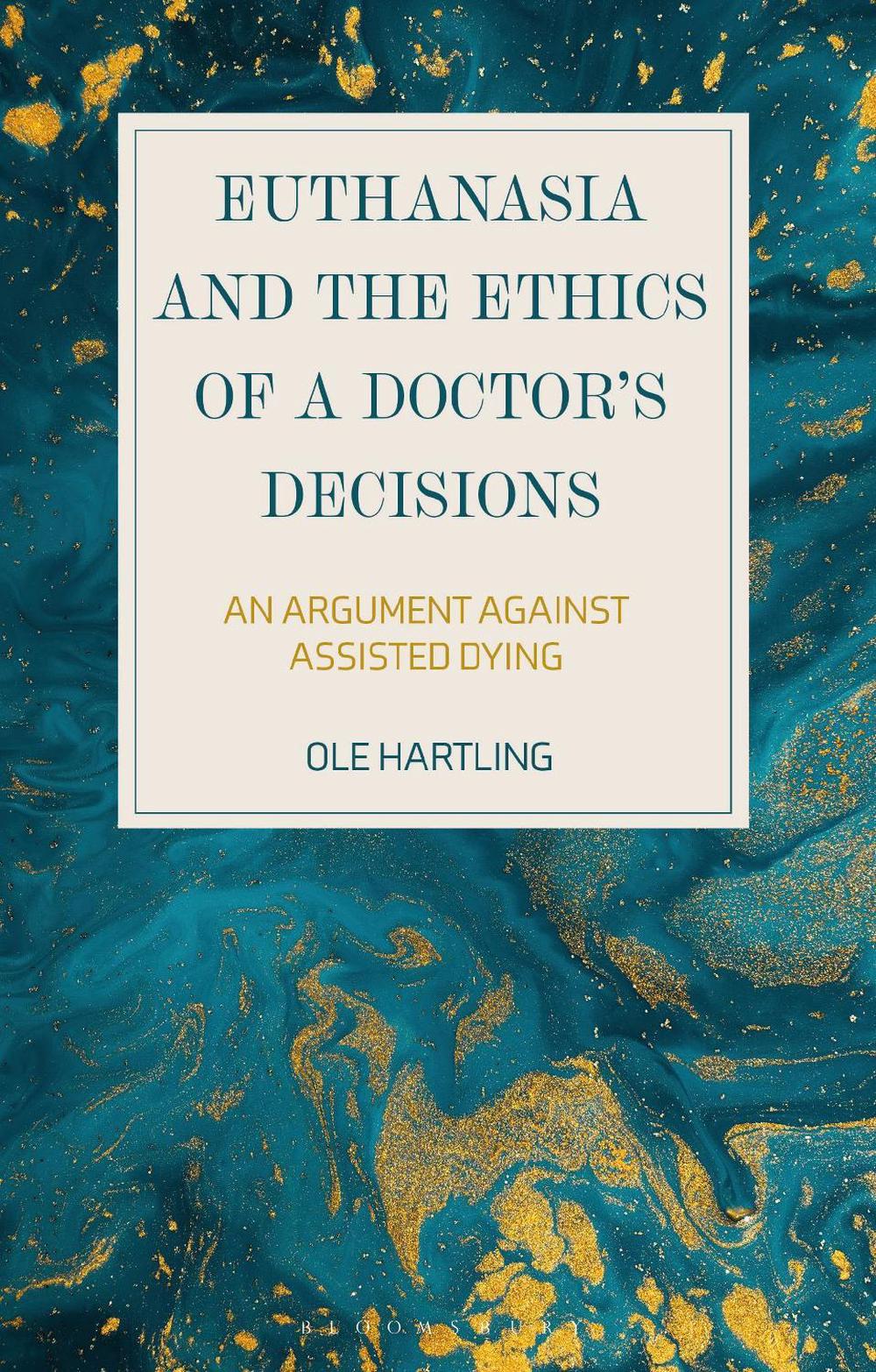 Euthanasia and the Ethics of a Doctor’s Decisions, 9781350186224
