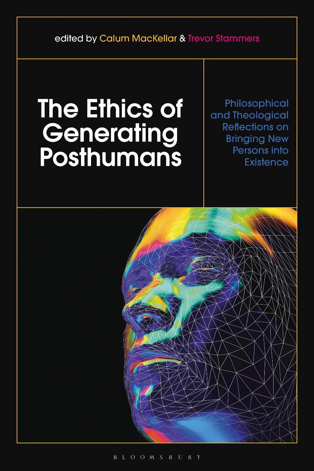 The Ethics of Generating Posthumans, 9781350216549
