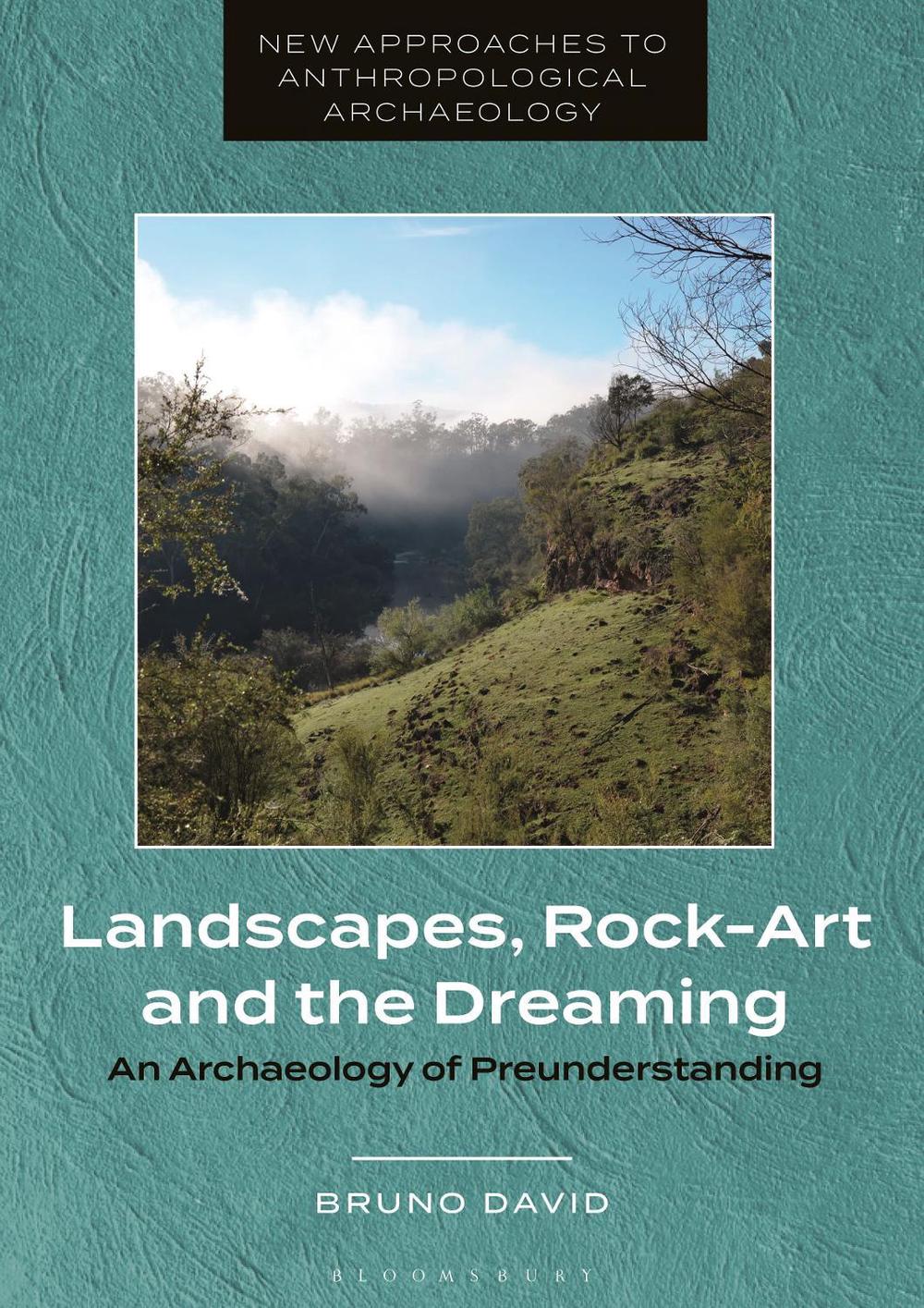 Landscapes, Rock-Art and the Dreaming by Professor Bruno David - ISBN: 9781350345003