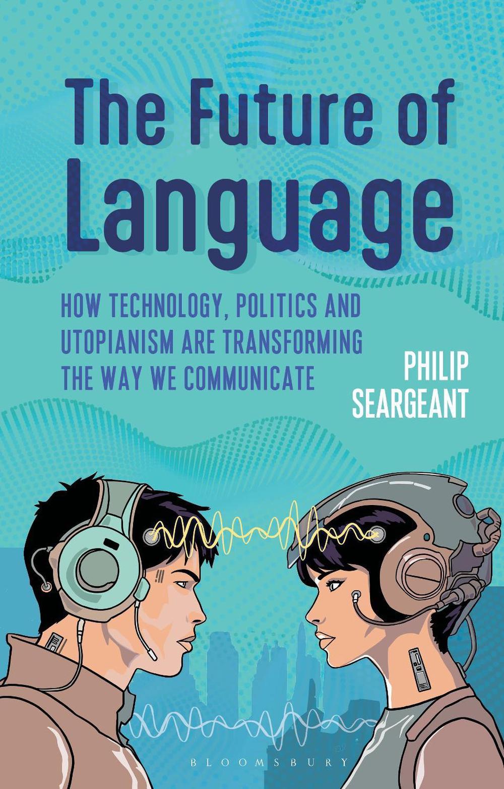 The Future of Language by Dr Philip Seargeant - ISBN: 9781350538474