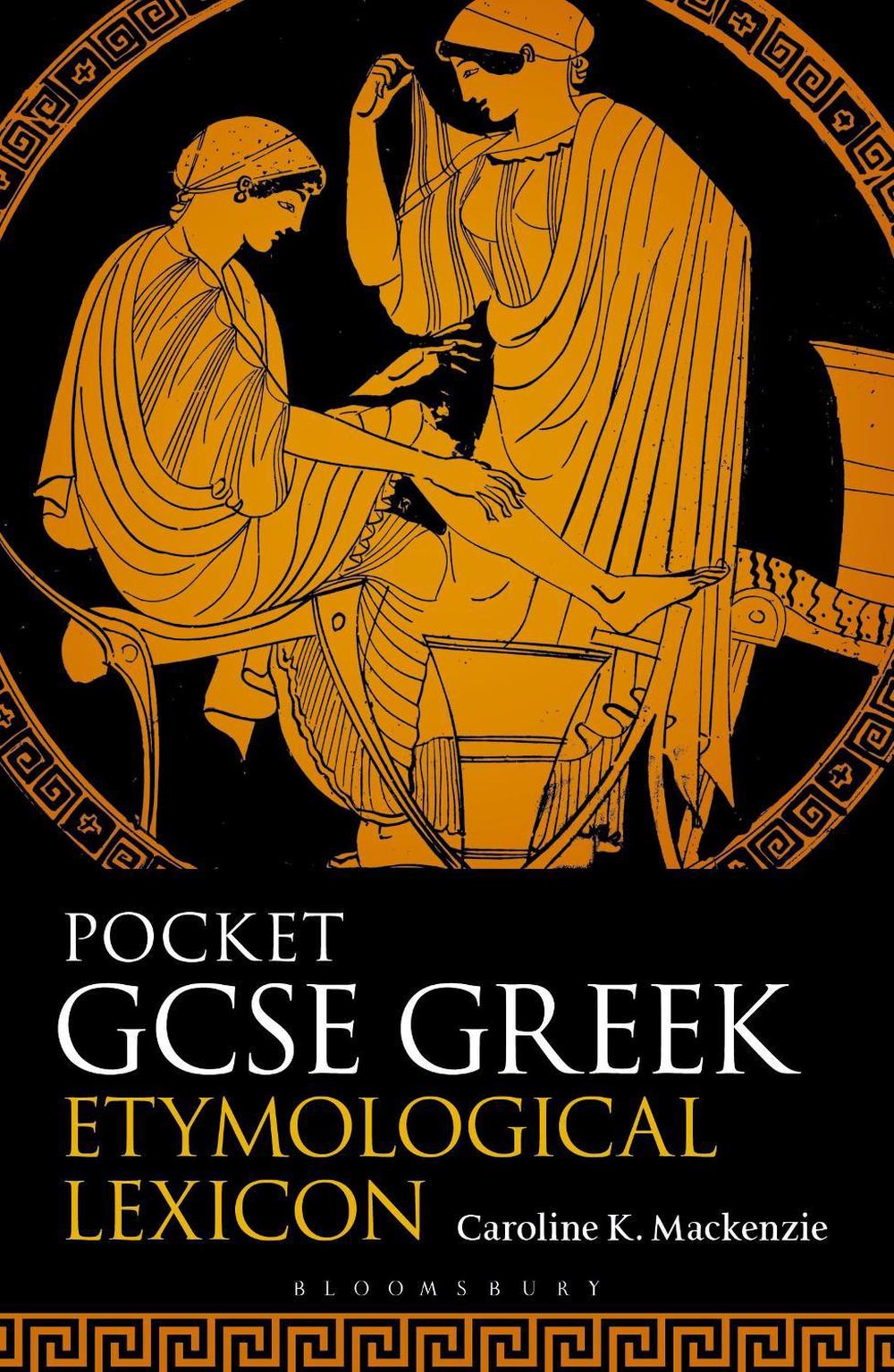 Pocket GCSE Greek Etymological Lexicon by Caroline K. Mackenzie - ISBN: 9781350572119