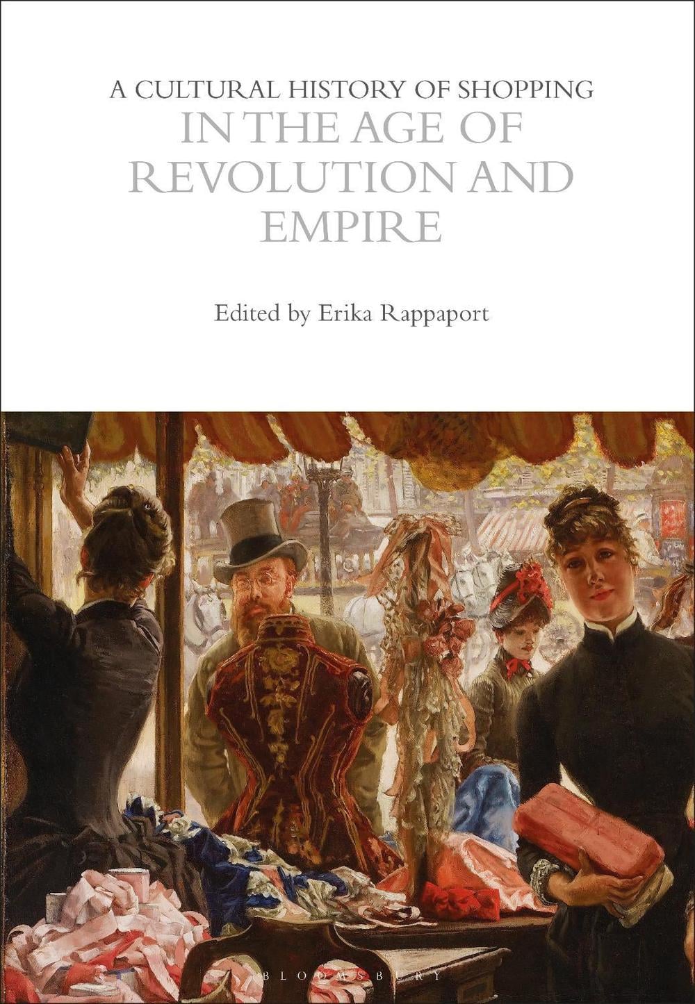 A Cultural History of Shopping in the Age of Revolution and Empire by ...