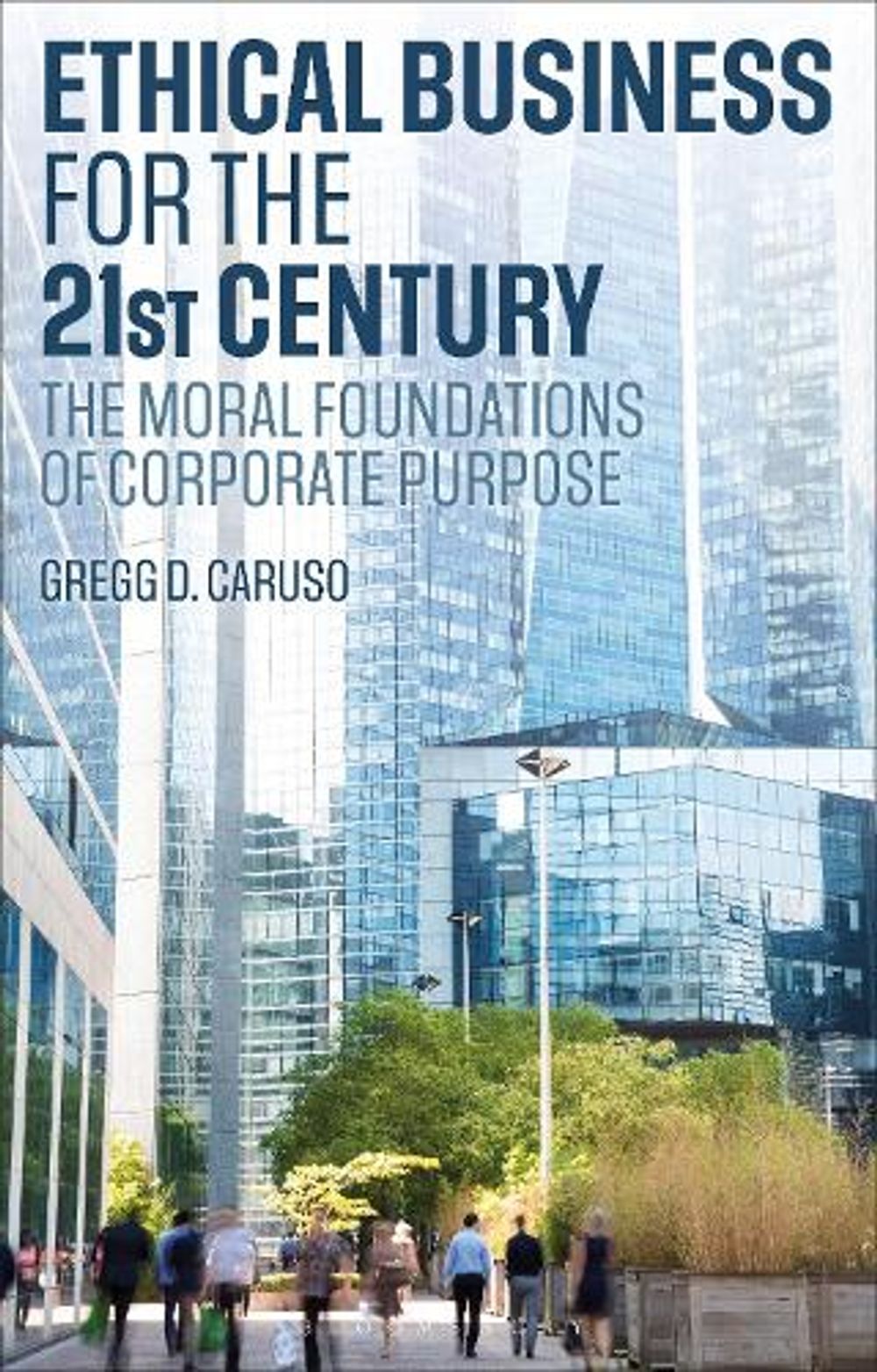 Ethical Business for the 21st Century by Gregg D. Caruso - ISBN: 9781350653405