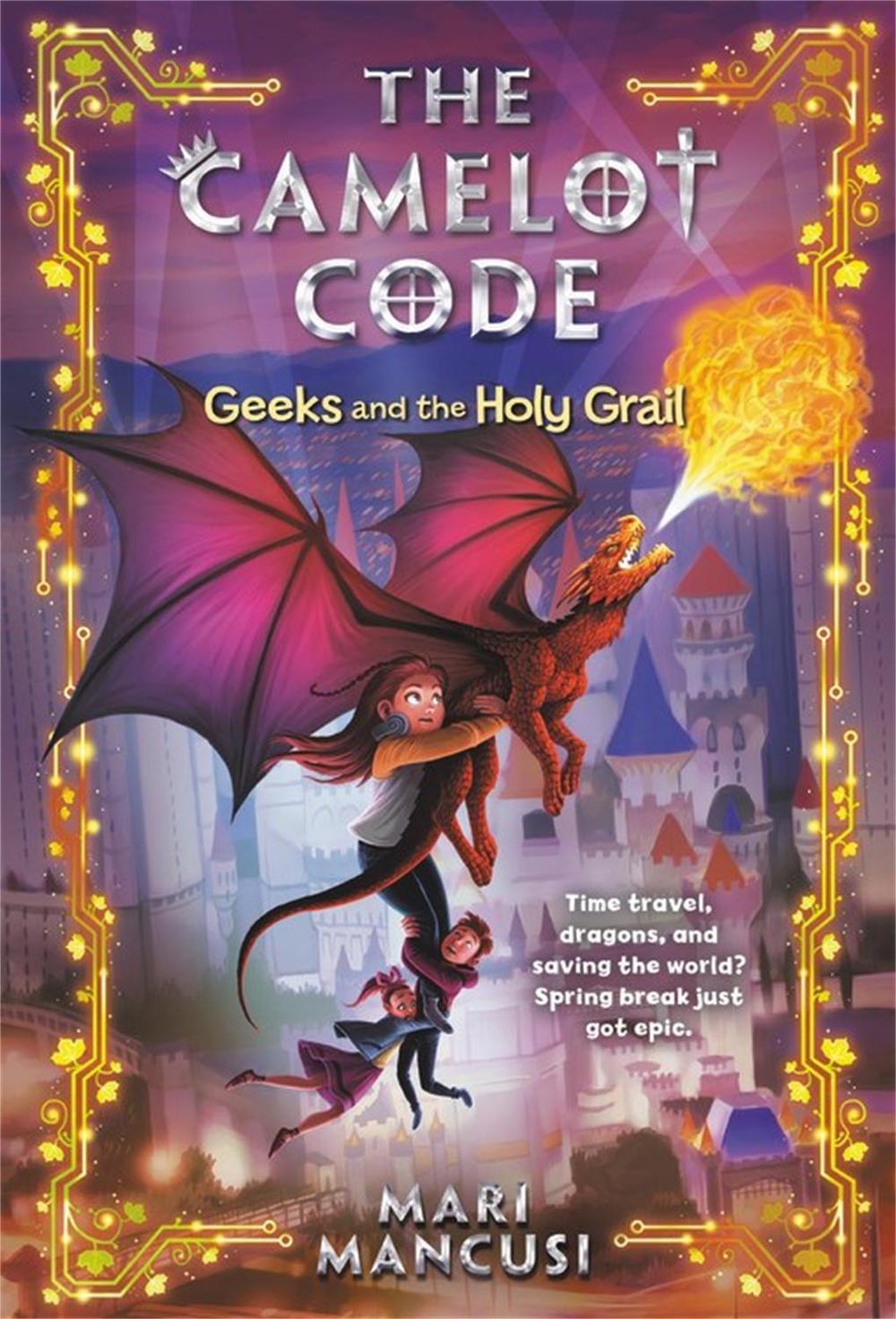 The Camelot Code: Geeks and the Holy Grail by Mari Mancusi - ISBN: 9781368023108