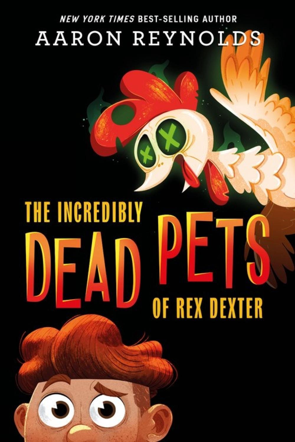The Incredibly Dead Pets Of Rex Dexter by Aaron Reynolds - ISBN: 9781368051835