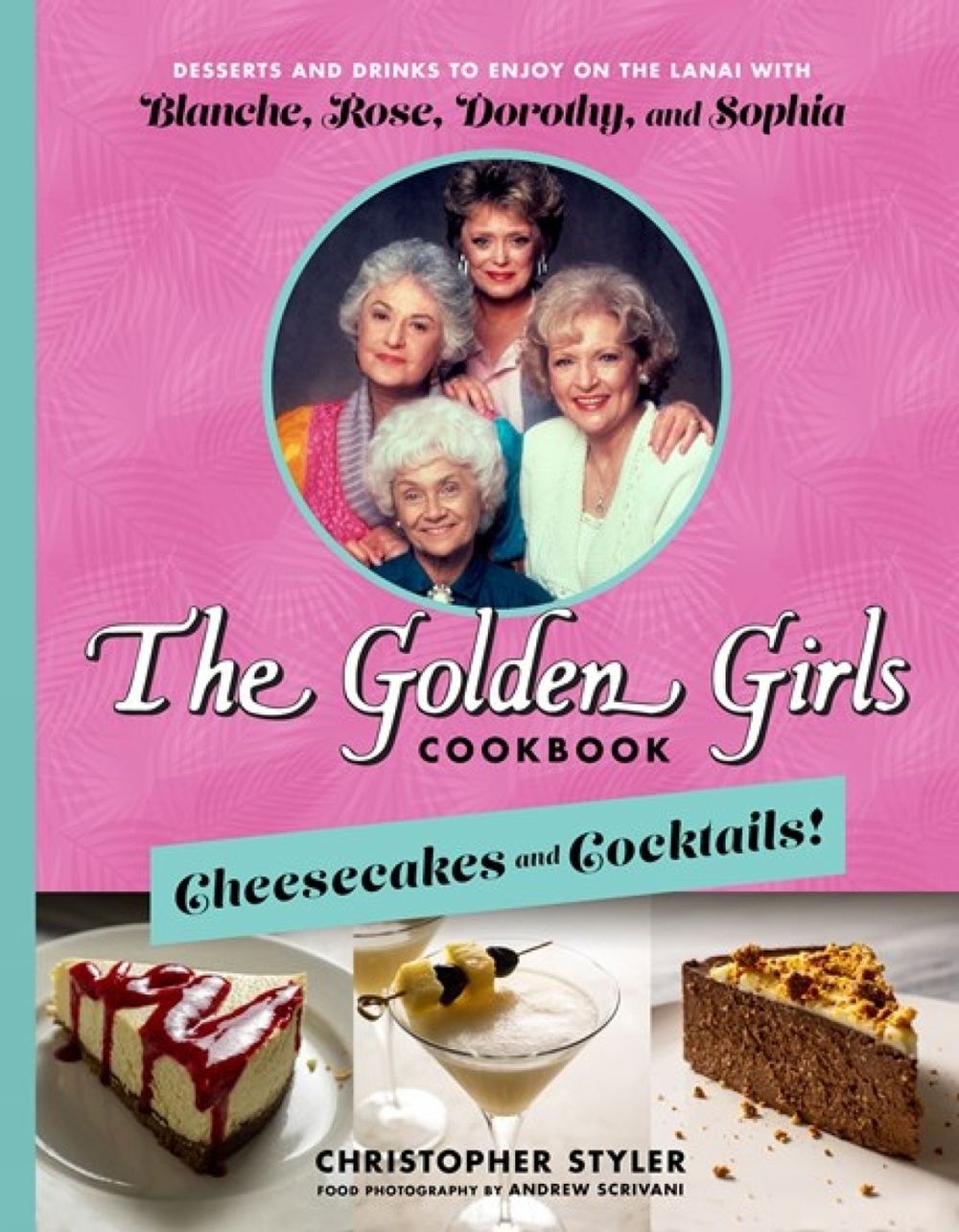 The Golden Girls: Cheesecakes and Cocktails! by Christopher Styler - ISBN: 9781368077675