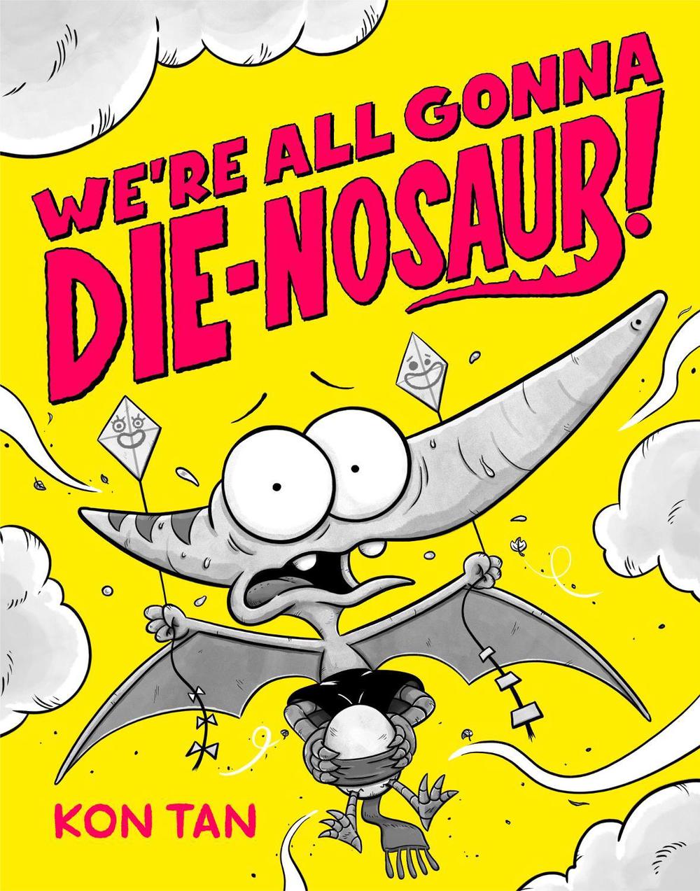 We're All Gonna Die-nosaur! by Kon Tan - ISBN: 9781368101646