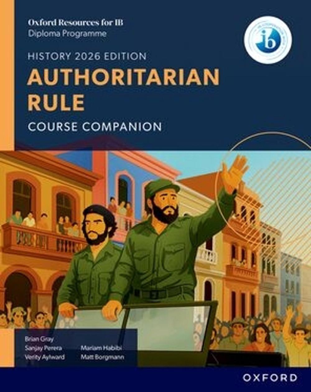 Oxford Resources for IB DP History: Authoritarian Rule Course Book, 2nd Edition by Brian Gray - ISBN: 9781382070539