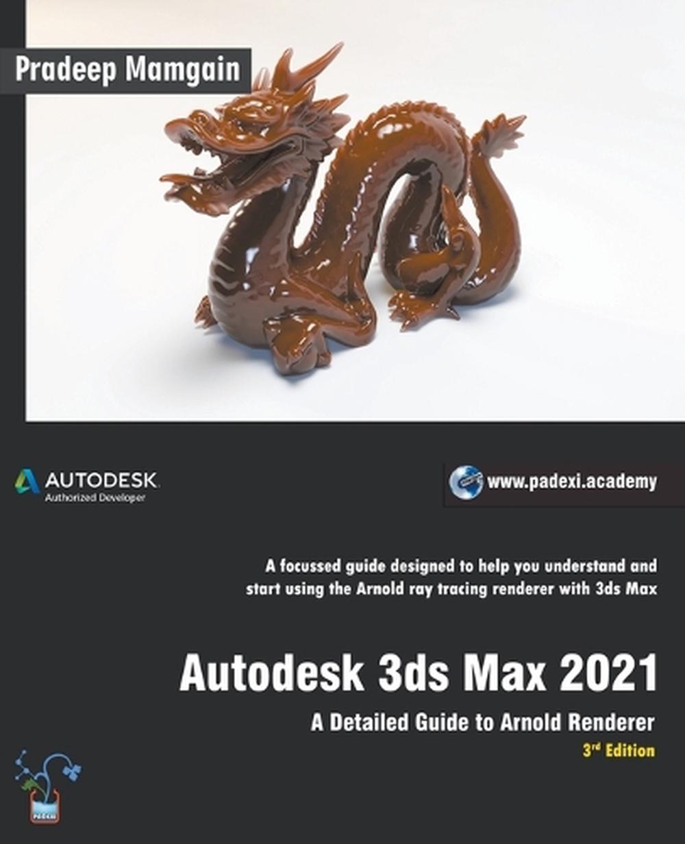 Autodesk 3ds Max 2021 A Detailed Guide To Arnold Renderer 3rd Edition By Pradeep Mamgain Paperback 9781393921851 Buy Online At Moby The Great