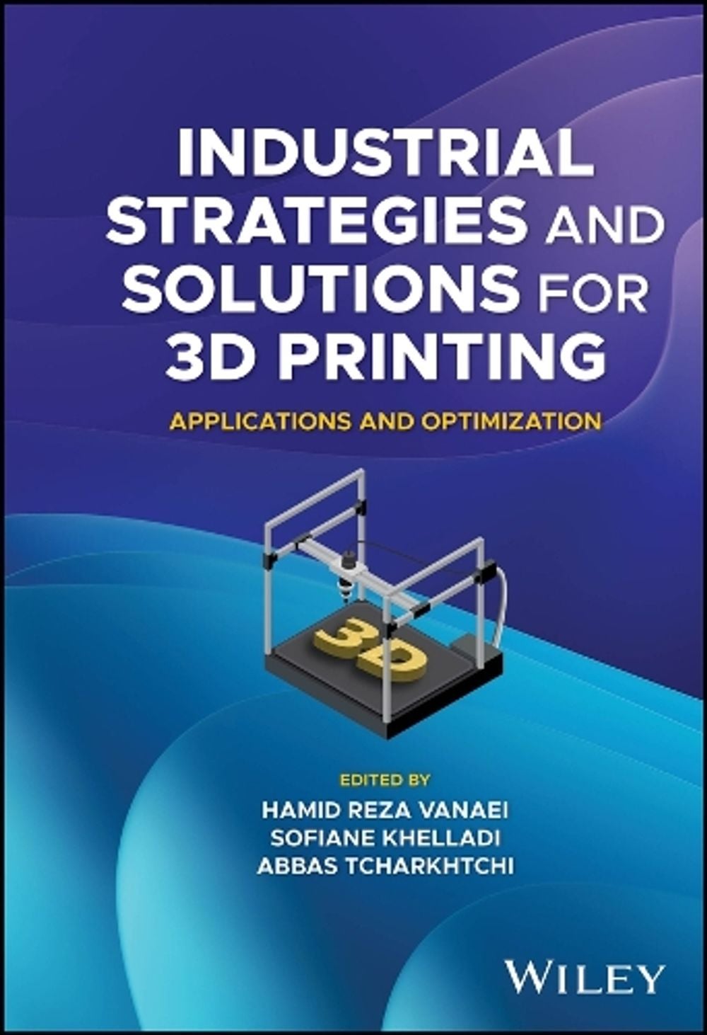 Industrial Strategies and Solutions for 3D Printing by Hamid Reza Vanaei - ISBN: 9781394150304